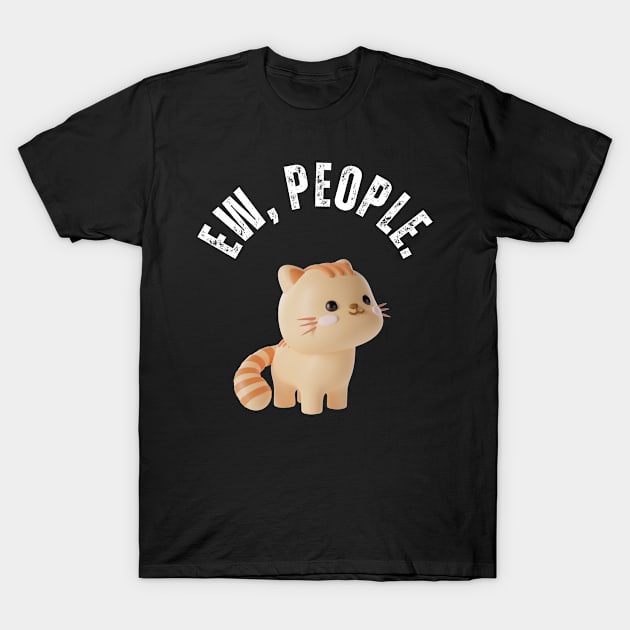 Ew, People Cat Funny Cute Cat T-Shirt by Golden Eagle Design Studio